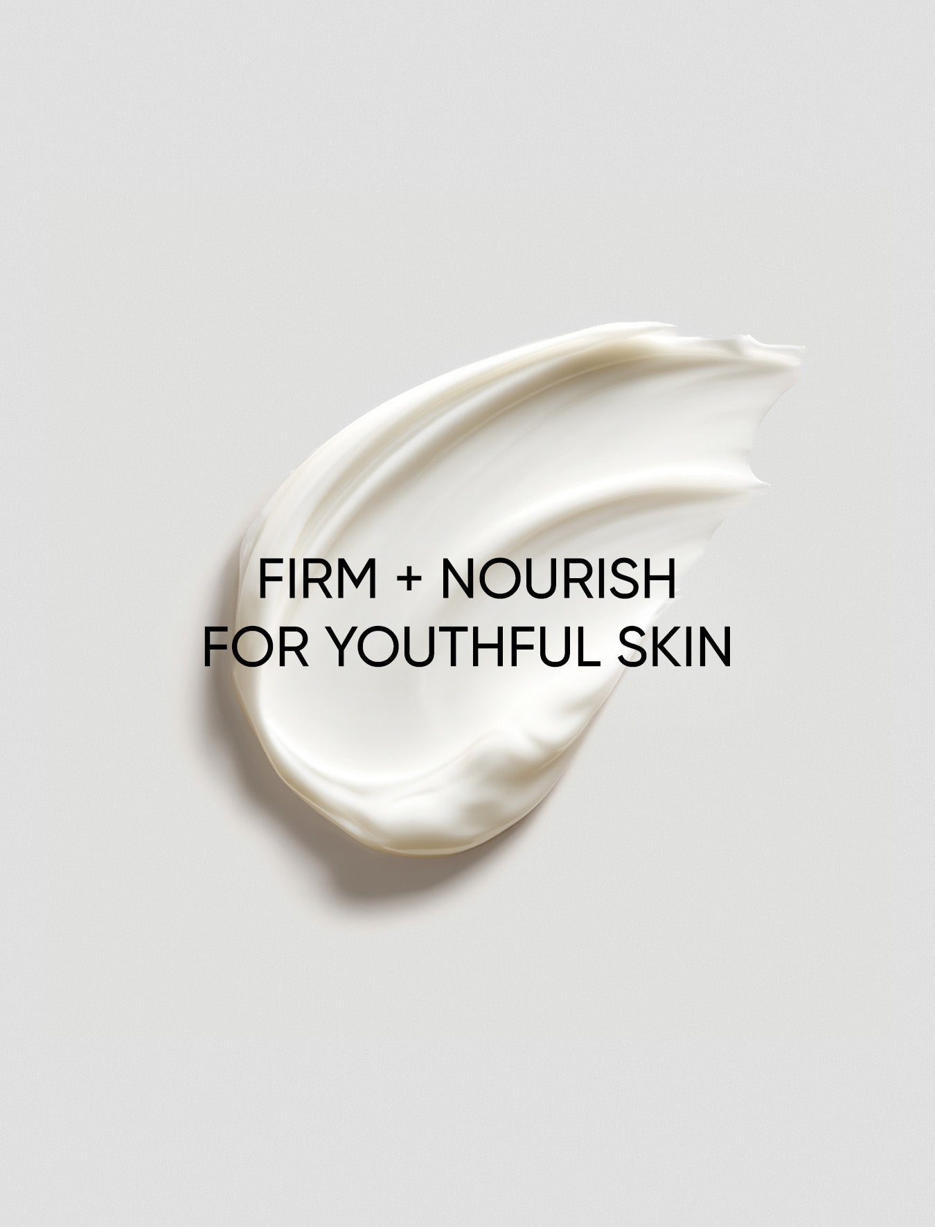 White cream smear on a light gray background with text 'Firm + Nourish for Youthful Skin'.